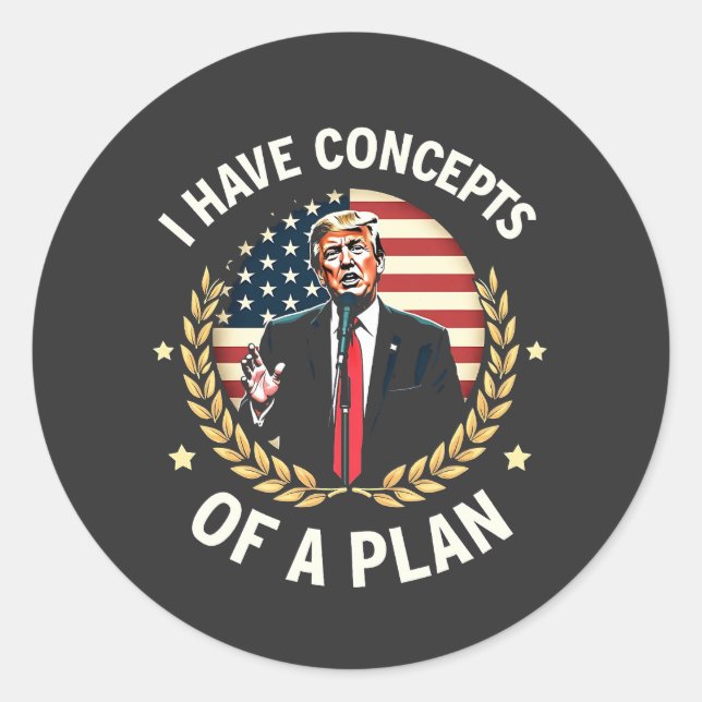 I Have Concepts Of a Plan Trump Debate Election Classic Round Sticker (Front)