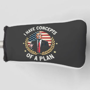 I Have Concepts Of a Plan Trump Debate Election Golf Head Cover