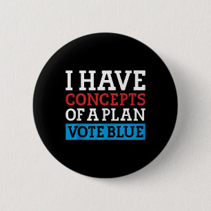 I Have Concepts Of A Plan Vote Blue Kamala Harris 2 Inch Round Button