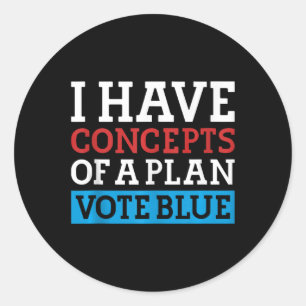 I Have Concepts Of A Plan Vote Blue Kamala Harris  Classic Round Sticker