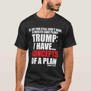 I Have... Concepts Of A Plan Voting Trump Election T-Shirt