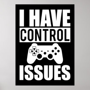 I Have Control Issues - Funny Video Gamer, Gaming Poster