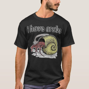 'I Have Crabs' Hermit Crab T-Shirt