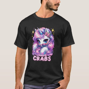 I HAVE CRABS Unhinged Adult Humour Embarrassing Ga T-Shirt