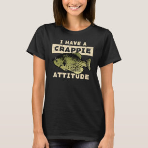 I Have Crappie Attitude Fishing  Fish Men Women Ki T-Shirt