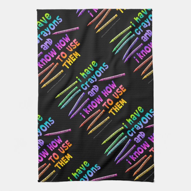 I HAVE CRAYONS AND I KNOW HOW TO USE THEM! KITCHEN TOWEL (Vertical)
