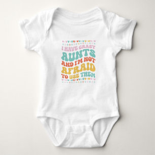 I Have Crazy Aunts and I'm not Afraid to Use Them Baby Bodysuit