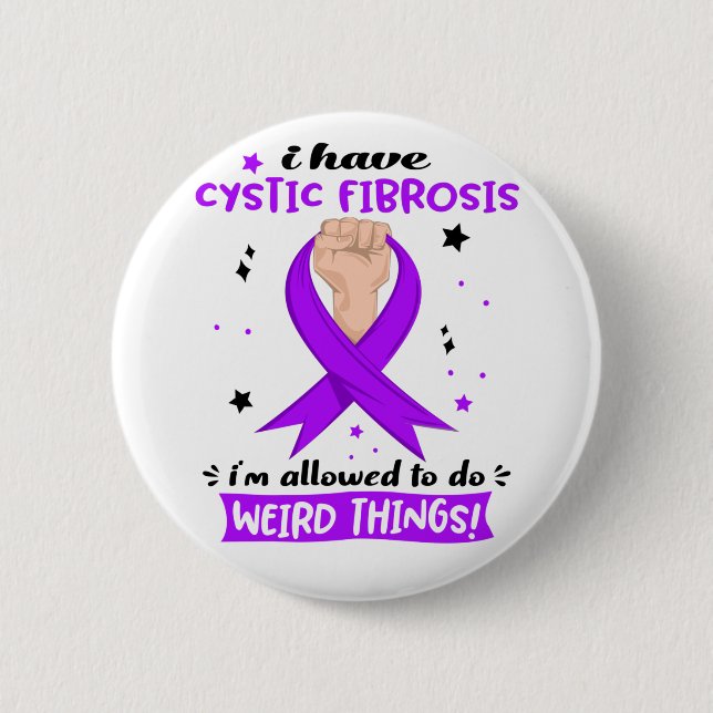I Have Cystic Fibrosis I'm Allowed To Do Weird  2 Inch Round Button (Front)