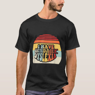 I Have Daily Dyslexia Funny Quote T-Shirt