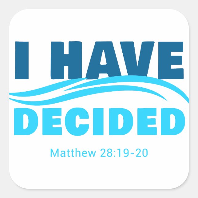 I Have Decided – Christian Faith Baptism Matthew 2 Square Sticker (Front)