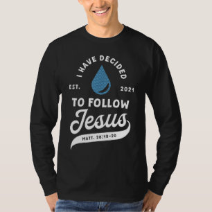 I Have Decided To Follow Jesus Baptism Baptized Ch T-Shirt