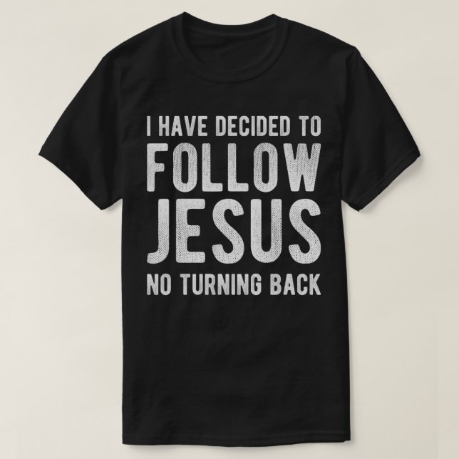 I Have Decided to Follow Jesus Christian Baptism G T-Shirt (Design Front)