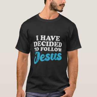 I Have Decided To Follow Jesus God Christian Men W T-Shirt