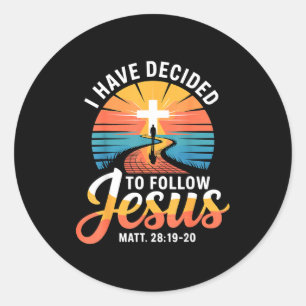 I Have Decided To Follow Jesus Matthew 28-19-20 Classic Round Sticker