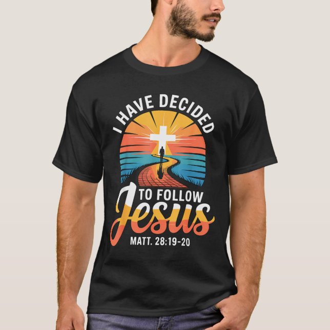I Have Decided To Follow Jesus Matthew 28-19-20  T-Shirt (Front)