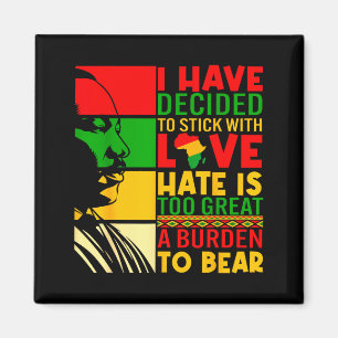 I Have Decided To Stick With Love Black History Me Magnet