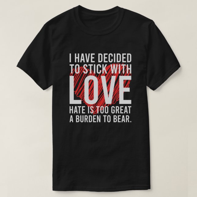 I Have Decided to Stick with Love – Inspirational  T-Shirt (Design Front)