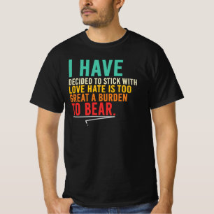 I Have Decided To Stick With Love T-Shirt