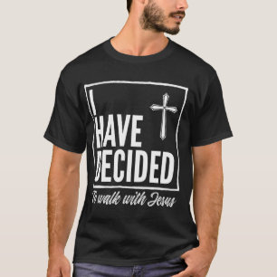 I Have Decided to Walk With Jesus Baptism Giftns A T-Shirt