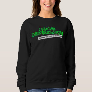 I have Depression _ Neon Green Sweatshirt