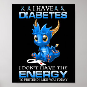 I Have Diabetes I Don't Have The Energy - Diabetes Poster
