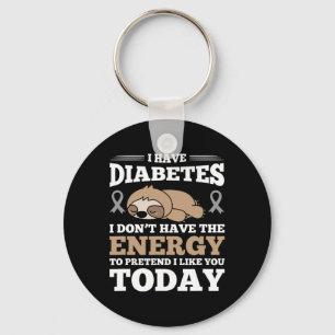 I Have Diabetes I Don't Have The Energy Keychain
