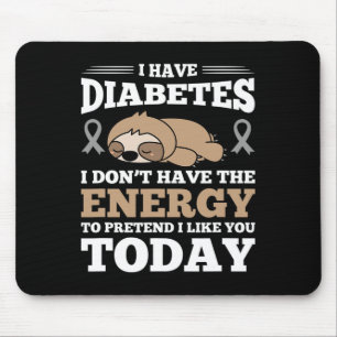 I Have Diabetes I Don't Have The Energy  Mouse Pad
