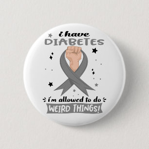 I Have Diabetes I'm Allowed To Do Weird Things 2 Inch Round Button