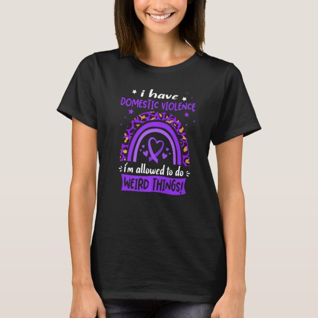 I have Domestic Violence i am allowed to do Weird  T-Shirt (Front)