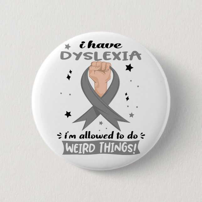 I Have Dyslexia I'm Allowed To Do Weird Things  2 Inch Round Button (Front)