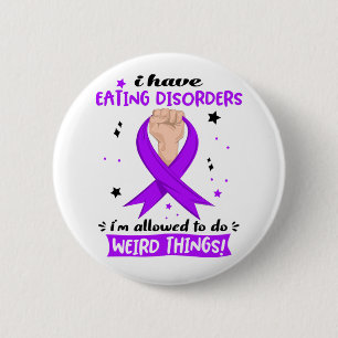 I Have Eating disorders I'm Allowed To Do Weird  2 Inch Round Button