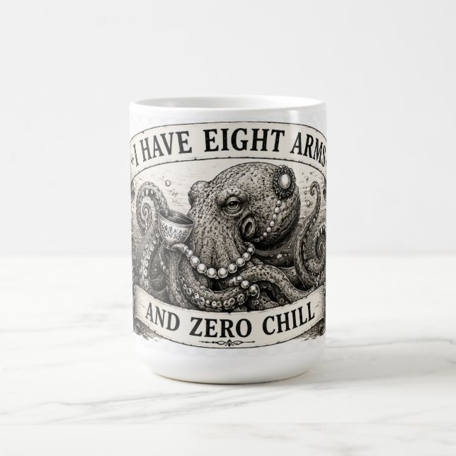 I HAVE EIGHT ARMS AND ZERO CHILL MAGIC MUG (Center)