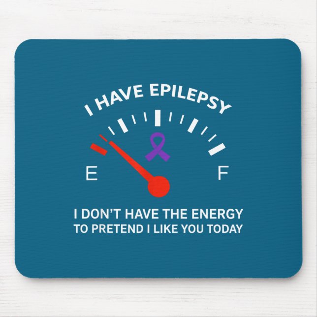 I Have Elepsy I Don't Have The Energy To Pretend I Mouse Pad (Front)