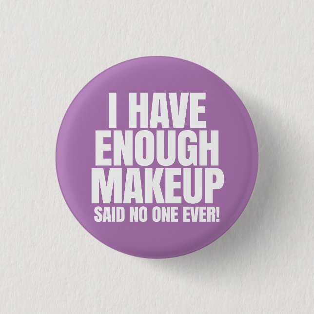 I have enough makeup - Younique 1 Inch Round Button (Front)