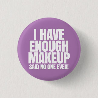 I have enough makeup - Younique 1 Inch Round Button