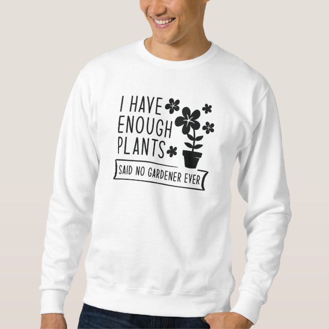 I Have Enough Plants Sweatshirt (Front)