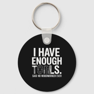 I Have Enough Power Tools Woodworker Woodworking C Keychain