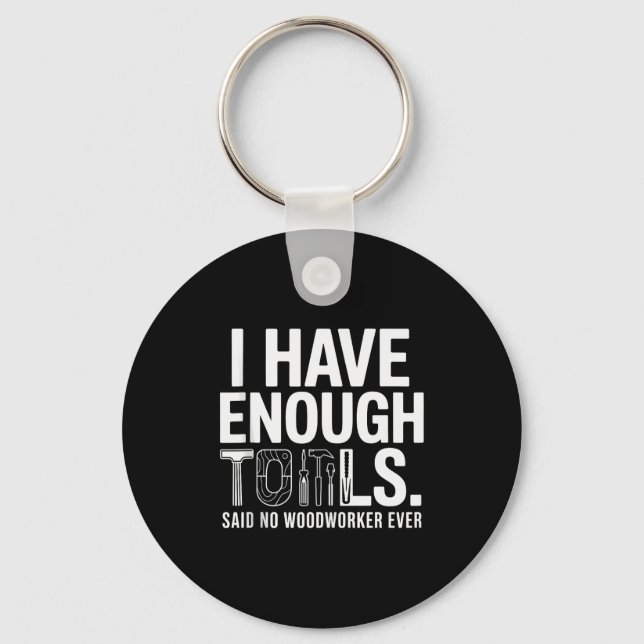 I Have Enough Power Tools Woodworker Woodworking C Keychain (Front)