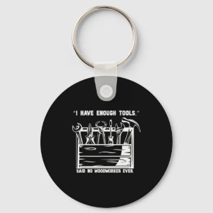I Have Enough Tools Funny Woodworking Graphic  Keychain