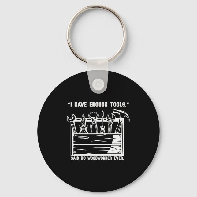 I Have Enough Tools Funny Woodworking Graphic  Keychain (Front)