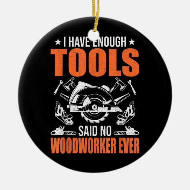 I Have Enough Tools Woodworking Woodworker  Ceramic Ornament (Front)