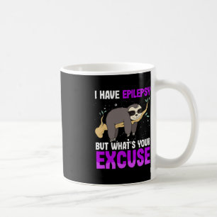 I Have Epilepsy But Whats Your Excuse Sloth Awaren Coffee Mug