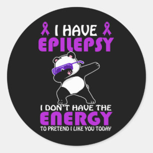 I Have Epilepsy Don't Pretend I Like You Epilepsy  Classic Round Sticker