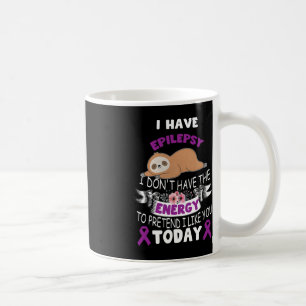 i have Epilepsy i don't have the energy awareness Coffee Mug