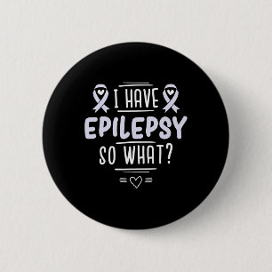 I Have Epilepsy So What Lavender Awareness Ribbon 2 Inch Round Button