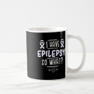 I Have Epilepsy So What Lavender Awareness Ribbon  Coffee Mug