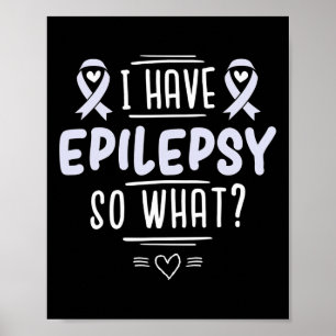 I Have Epilepsy So What Lavender Awareness Ribbon Poster