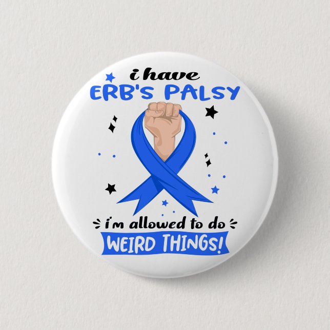 I Have Erb's Palsy I'm Allowed To Do Weird Things  2 Inch Round Button (Front)