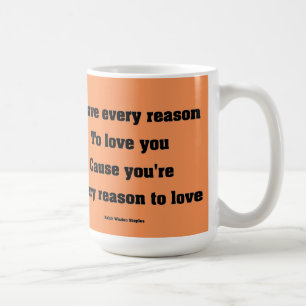 I have every reason to love you coffee mug
