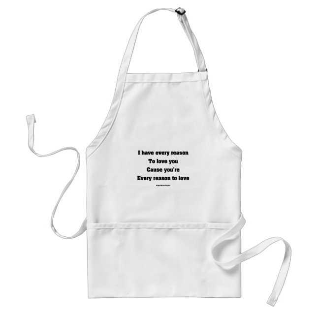 I have every reason to love you standard apron (Front)
